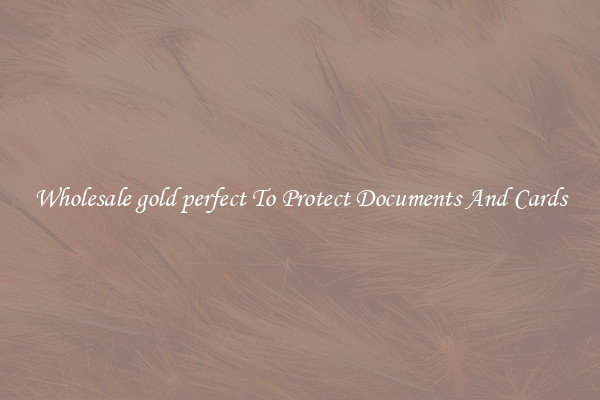 Wholesale gold perfect To Protect Documents And Cards