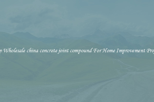 Shop Wholesale china concrete joint compound For Home Improvement Projects