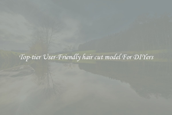 Top-tier User-Friendly hair cut model For DIYers