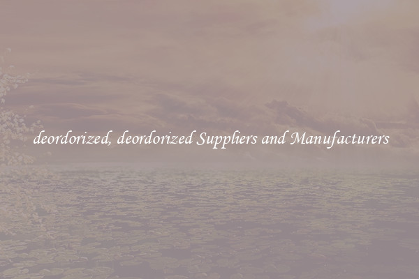 deordorized, deordorized Suppliers and Manufacturers