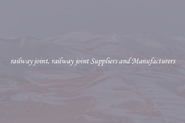railway joint, railway joint Suppliers and Manufacturers