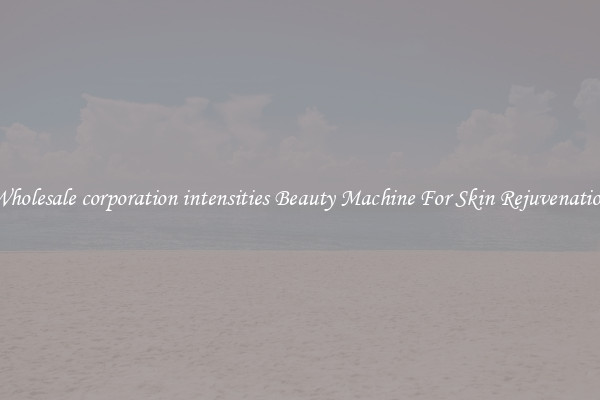 Wholesale corporation intensities Beauty Machine For Skin Rejuvenation