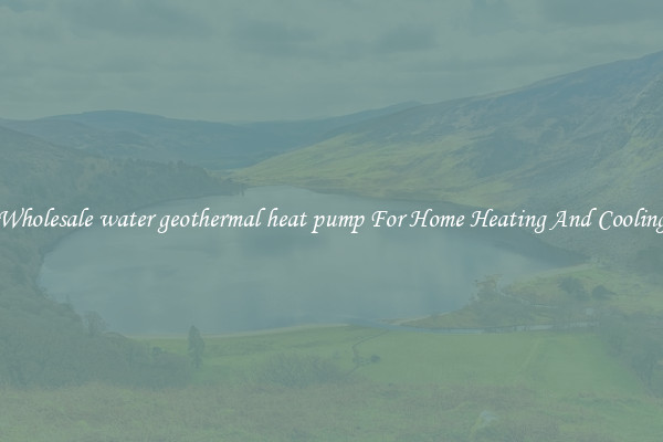 Wholesale water geothermal heat pump For Home Heating And Cooling
