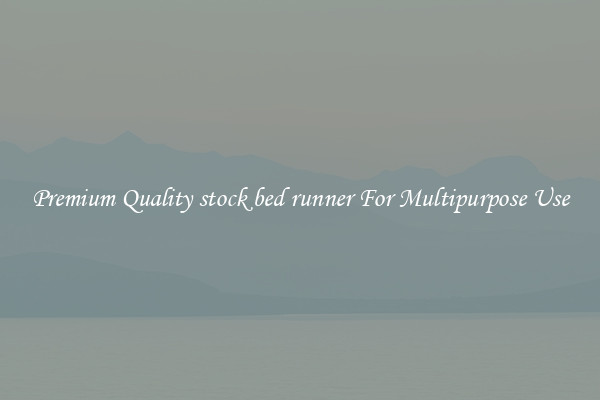 Premium Quality stock bed runner For Multipurpose Use