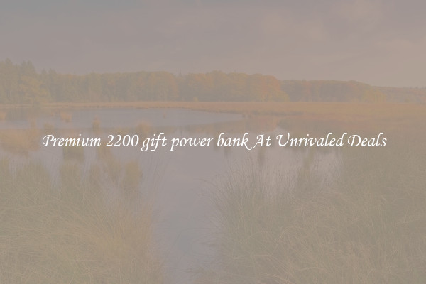 Premium 2200 gift power bank At Unrivaled Deals