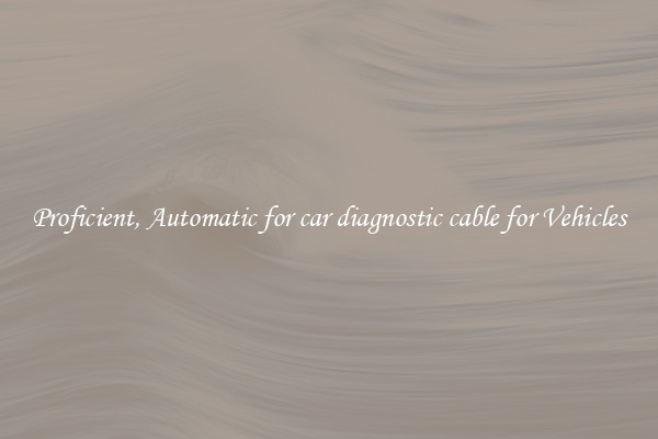 Proficient, Automatic for car diagnostic cable for Vehicles