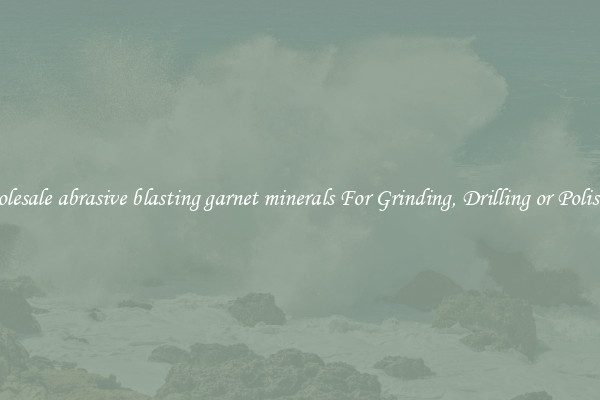 Wholesale abrasive blasting garnet minerals For Grinding, Drilling or Polishing