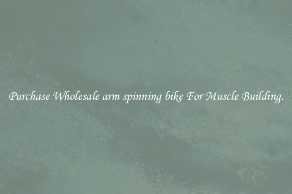 Purchase Wholesale arm spinning bike For Muscle Building.