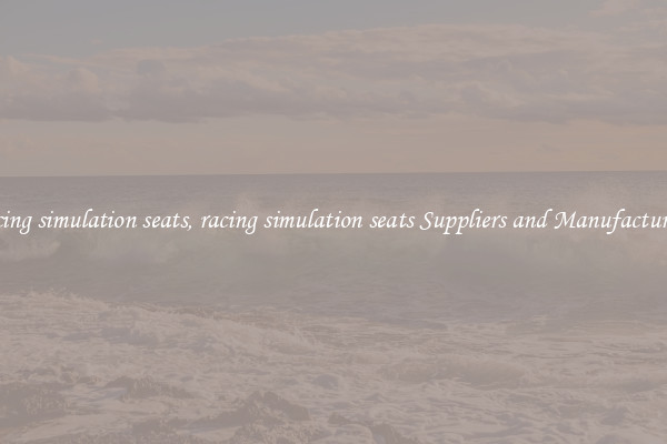 racing simulation seats, racing simulation seats Suppliers and Manufacturers