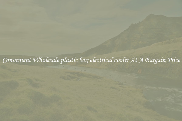 Convenient Wholesale plastic box electrical cooler At A Bargain Price