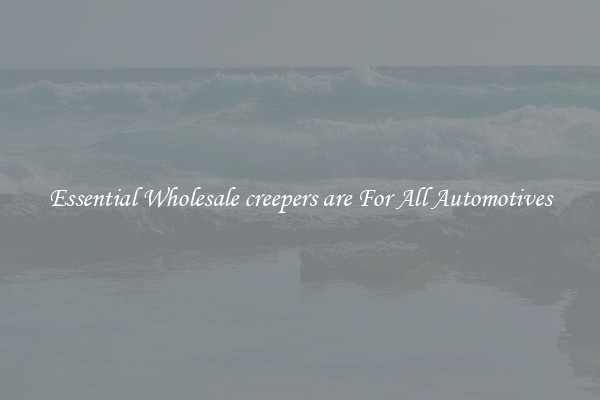 Essential Wholesale creepers are For All Automotives