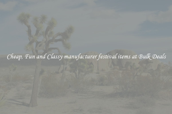 Cheap, Fun and Classy manufacturer festival items at Bulk Deals