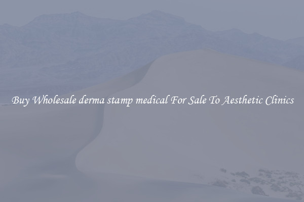 Buy Wholesale derma stamp medical For Sale To Aesthetic Clinics