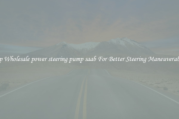 Shop Wholesale power steering pump saab For Better Steering Maneuverability