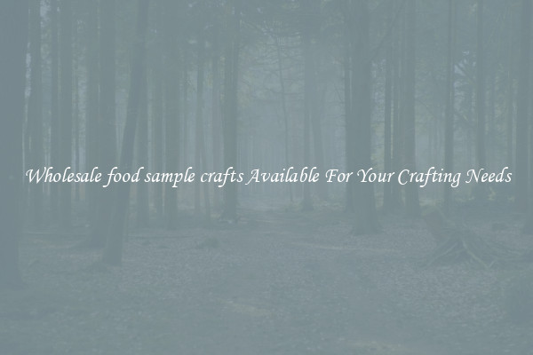 Wholesale food sample crafts Available For Your Crafting Needs