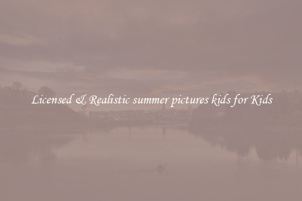 Licensed & Realistic summer pictures kids for Kids