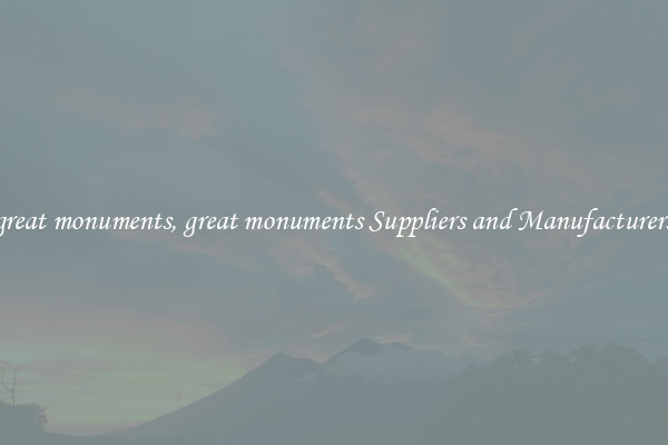 great monuments, great monuments Suppliers and Manufacturers