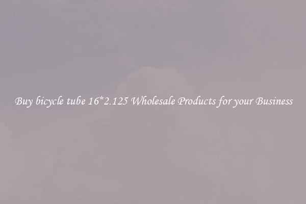 Buy bicycle tube 16*2.125 Wholesale Products for your Business