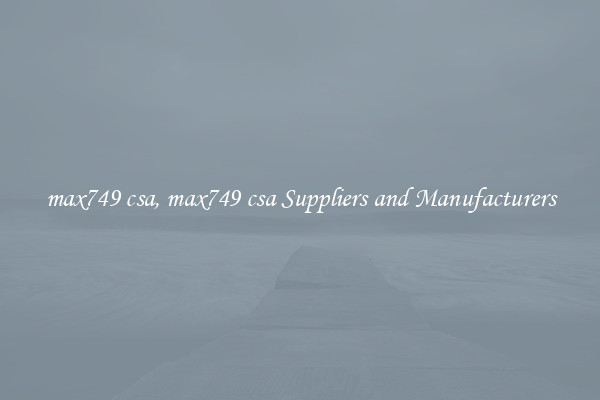 max749 csa, max749 csa Suppliers and Manufacturers