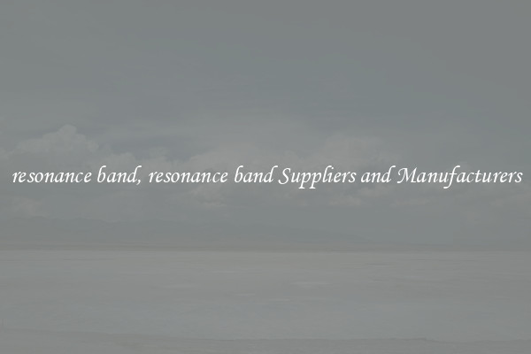 resonance band, resonance band Suppliers and Manufacturers
