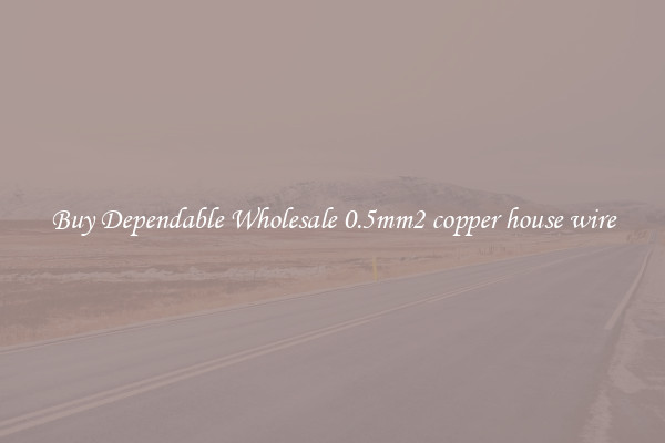 Buy Dependable Wholesale 0.5mm2 copper house wire