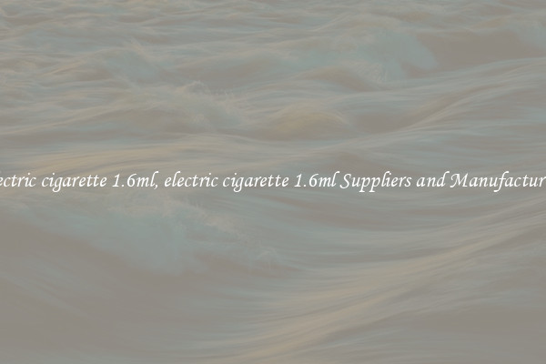 electric cigarette 1.6ml, electric cigarette 1.6ml Suppliers and Manufacturers