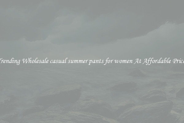 Trending Wholesale casual summer pants for women At Affordable Prices