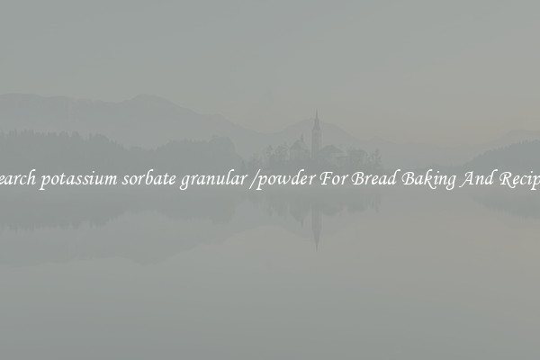 Search potassium sorbate granular /powder For Bread Baking And Recipes