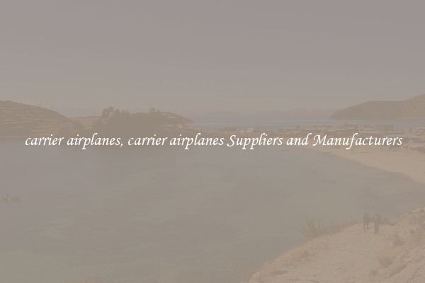 carrier airplanes, carrier airplanes Suppliers and Manufacturers