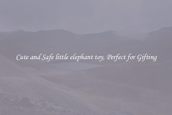 Cute and Safe little elephant toy, Perfect for Gifting