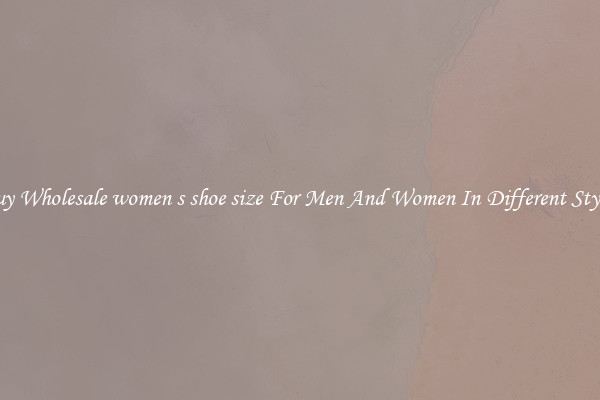 Buy Wholesale women s shoe size For Men And Women In Different Styles