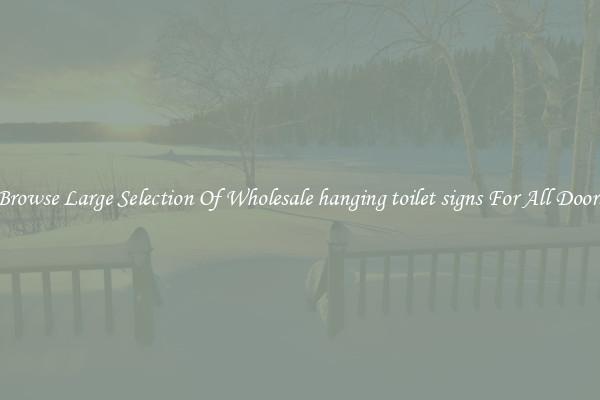 Browse Large Selection Of Wholesale hanging toilet signs For All Doors