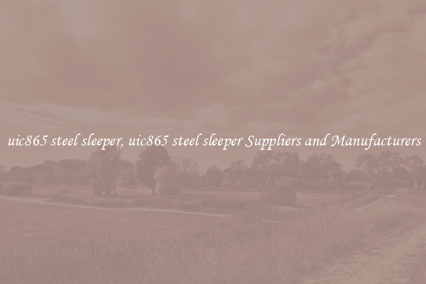 uic865 steel sleeper, uic865 steel sleeper Suppliers and Manufacturers