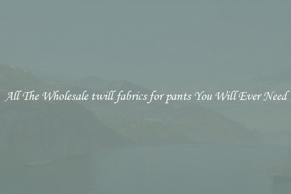 All The Wholesale twill fabrics for pants You Will Ever Need
