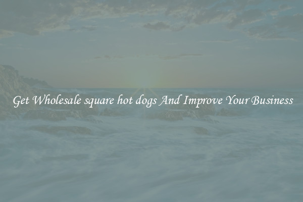 Get Wholesale square hot dogs And Improve Your Business