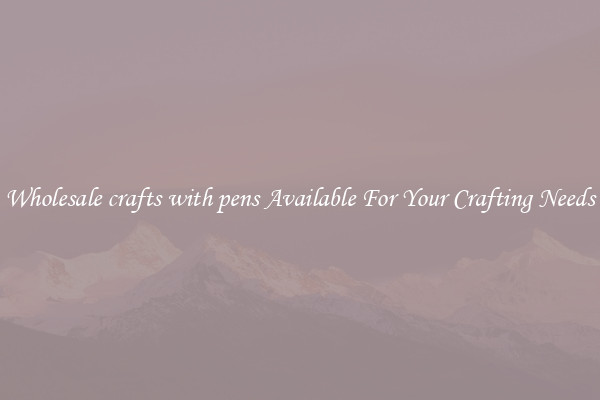Wholesale crafts with pens Available For Your Crafting Needs