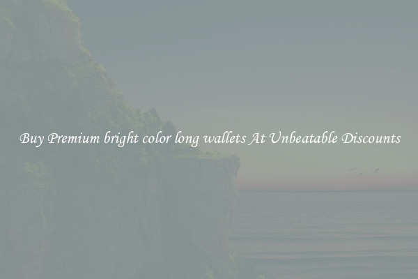 Buy Premium bright color long wallets At Unbeatable Discounts