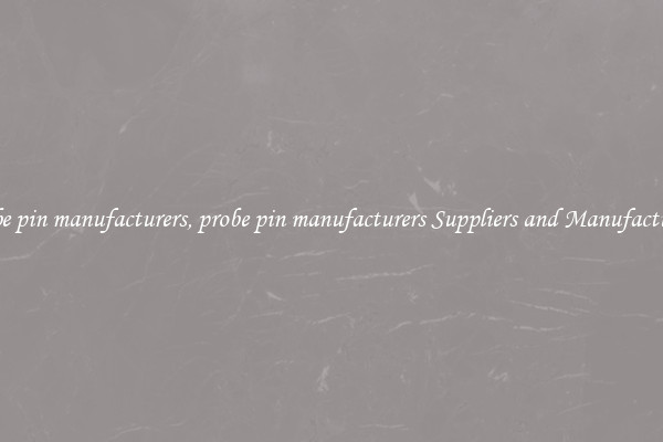 probe pin manufacturers, probe pin manufacturers Suppliers and Manufacturers