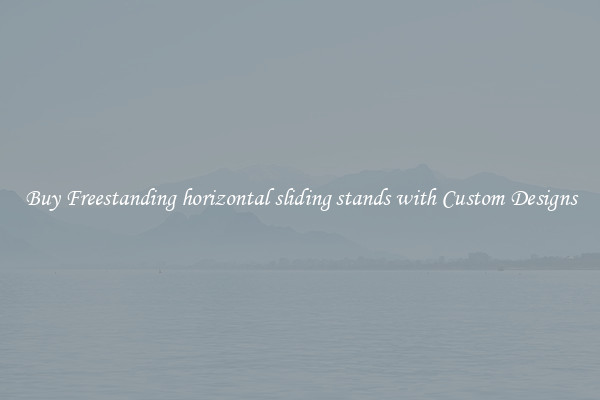 Buy Freestanding horizontal sliding stands with Custom Designs