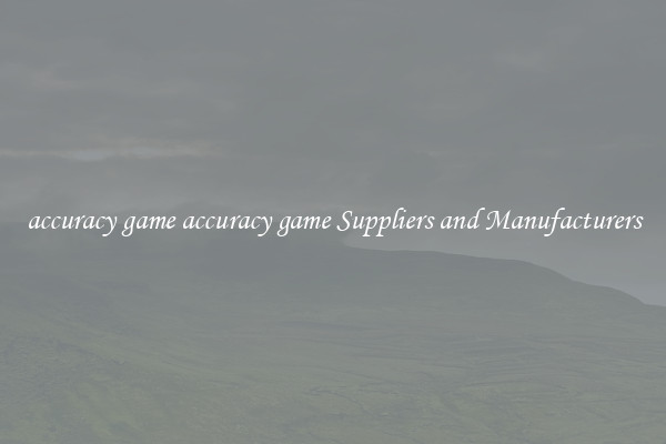 accuracy game accuracy game Suppliers and Manufacturers