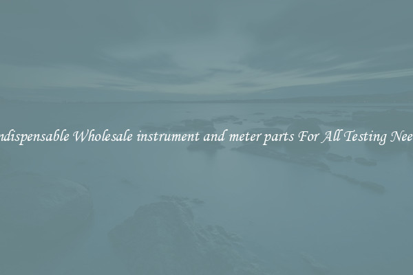 Indispensable Wholesale instrument and meter parts For All Testing Needs