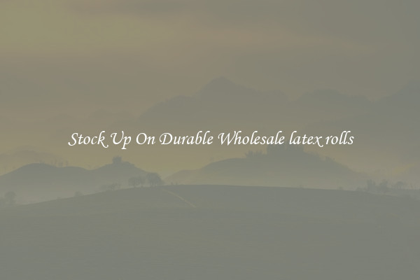 Stock Up On Durable Wholesale latex rolls
