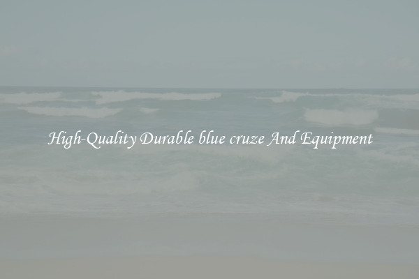 High-Quality Durable blue cruze And Equipment