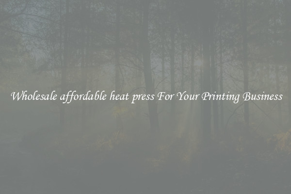 Wholesale affordable heat press For Your Printing Business