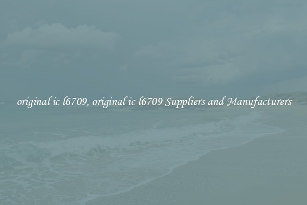 original ic l6709, original ic l6709 Suppliers and Manufacturers