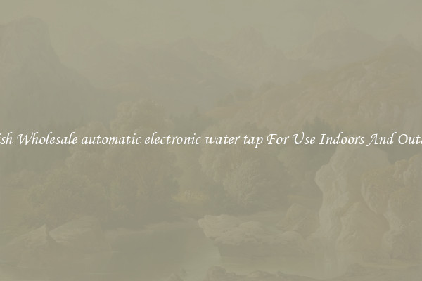 Stylish Wholesale automatic electronic water tap For Use Indoors And Outdoors