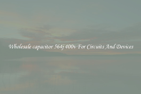 Wholesale capacitor 564j 400v For Circuits And Devices