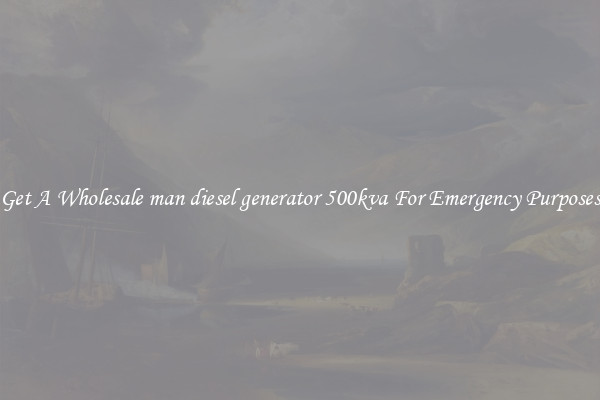 Get A Wholesale man diesel generator 500kva For Emergency Purposes