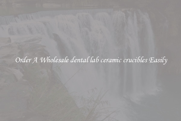 Order A Wholesale dental lab ceramic crucibles Easily