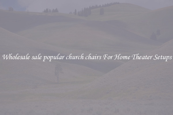 Wholesale sale popular church chairs For Home Theater Setups